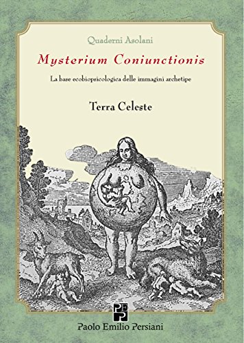 Terra Celeste: Mysterium coniunctionis. La base ecobiopsicologica delle immagini archetipe (Quaderni Asolani Vol. 1) (Italian Edition)