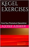 Kegel Exercises: Cure Your Premature Ejaculation
