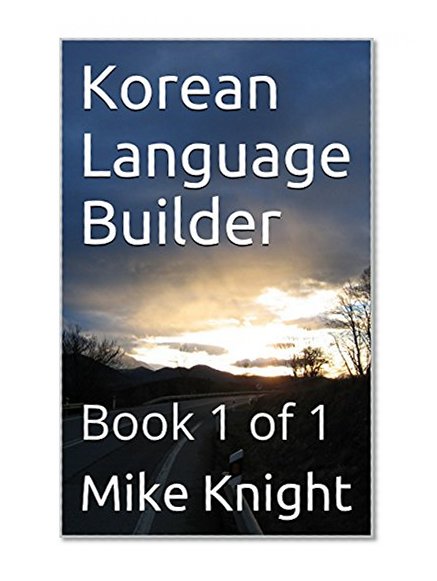 Korean Language Builder: Book 1 of 1 (Essential Words Series 47)