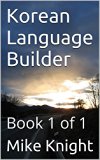 Korean Language Builder: Book 1 of 1 (Essential Words Series 47)