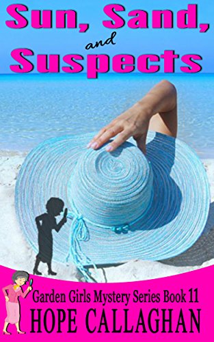 Sun, Sand, and Suspects: A Garden Girls Cozy Mystery (Garden Girls Christian Cozy Mystery Series Book 11)
