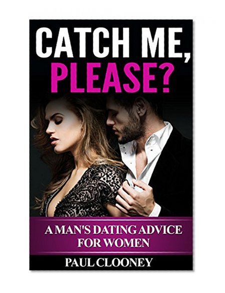 Relationship Advice for Women: How to Talk to Men, How to Seduce a Man, Understanding Men (Relationship Books, How to Attract Men, How to Get a Man)