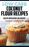 Low-carb coconut flour recipes: Healthy and delicious low-carb diet recipe cookbook