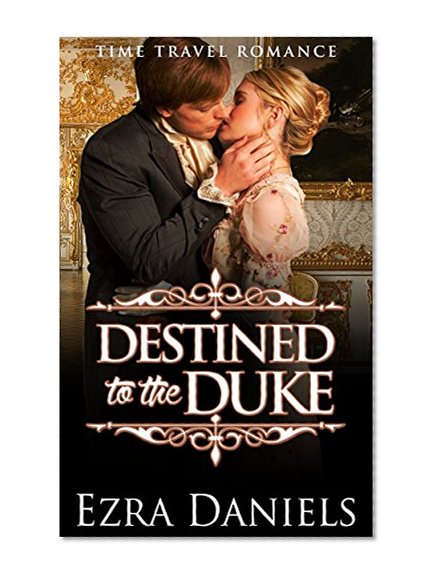 ROMANCE: REGENCY ROMANCE: Destined to the Duke (Clean Historical Time Travel Romance) (New Adult Paranormal Romance)