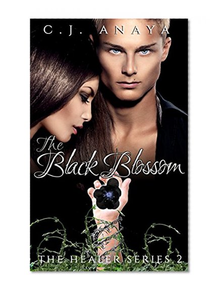 The Black Blossom: A Young Adult Romantic Fantasy (The Healer Series Book 2)