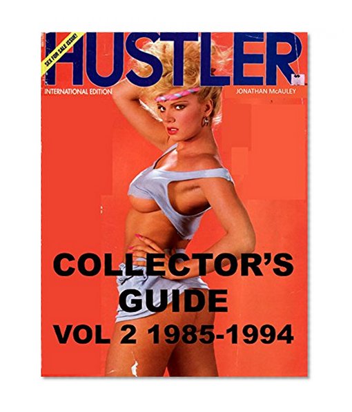 HUSTLER MAGAZINE COLLECTOR'S GUIDE VOL. 2: 1985-1994: All HUSTLER Magazine Covers From January, 1985 Through December, 1994 (HUSTLER MAGAZINE COLLECTOR'S GUIDES)