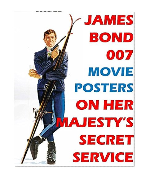 ON HER MAJESTY'S SECRET SERVICE: JAMES BOND 007 MOVIE POSTER BOOK, VOL 6: Movie Posters, Lobby Cards, Movie Stills And Photographs From Around The World (JAMES BOND 007 MOVIE POSTER BOOKS)