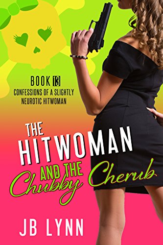 The Hitwoman and the Chubby Cherub (Confessions of a Slightly Neurotic Hitwoman Book 13)