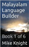 Malayalam Language Builder: Book 1 of 6 (Essential Words Series 55)