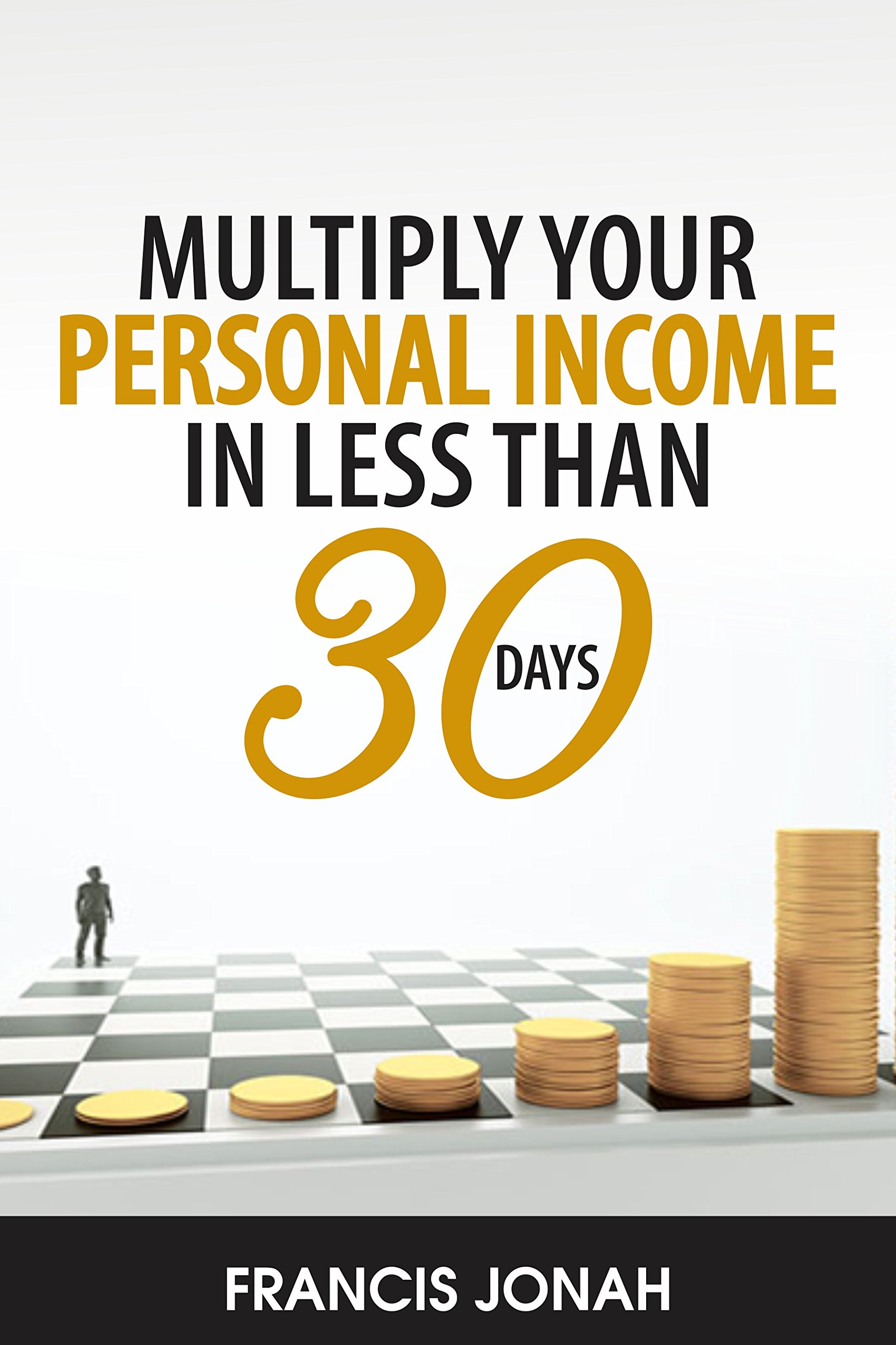 MULTIPLY YOUR PERSONAL INCOME IN LESS THAN 30 DAYS