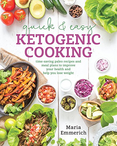 Quick & Easy Ketogenic Cooking: Meal Plans and Time Saving Paleo Recipes to Inspire Health a