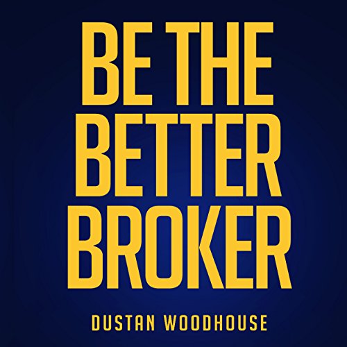 Book Cover Be the Better Broker, Volume 1: So You Want to Be a Broker?