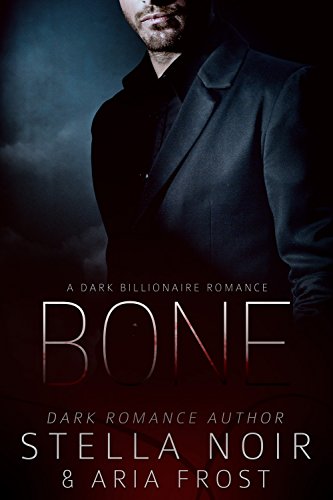 Bone: A Dark Billionaire Romance