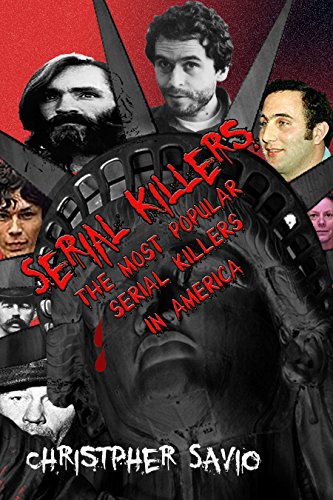 Serial Killers: The Most Popular Serial Killers in America (Serial Killers:True Crime)