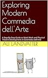 Exploring Modern Commedia dell'Arte: A Step-By-Step Guide to Mask Work and Physical Theatre Development in Commedia dell'Arte