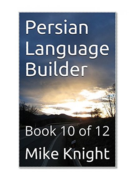 Persian Language Builder: Book 10 of 12 (Essential Words Series 63)