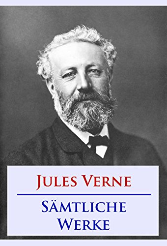 Jules Verne - Sämtliche Werke: Von der Erde zum Mond, Die Reise zum Mittelpunkt der Erde, Fünf Wochen im Ballon, u. v. m. (German Edition)