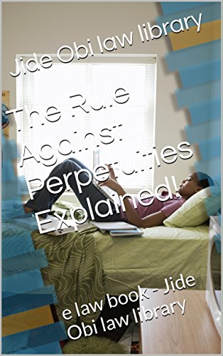 The Rule Against Perpetuities Explained!: e law book - Jide Obi law library