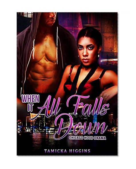 When It All Falls Down: A Chicago Hood Drama (A Hustler's Lady Book 1)