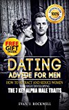 Dating: How to Attract and Seduce Women Through Developing the 7 Key Alpha Male Traits (+FREE Gift Inside)(Dating, Alpha Male, Pick Up Lines, Pick Up Women, Attracting Women, How To Get a Girlfriend)