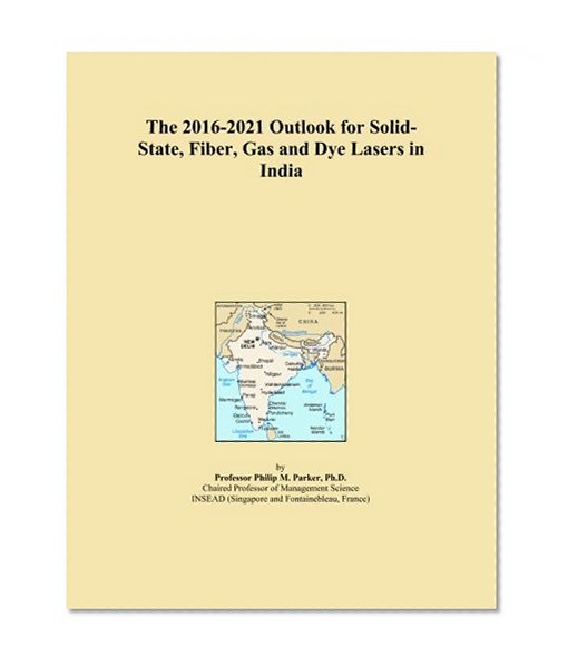 The 2016-2021 Outlook for Solid-State, Fiber, Gas and Dye Lasers in India