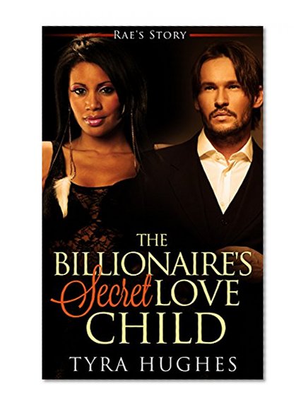 BWWM: The Billionaire's Secret Love Child - Rae's Story (BWWM Celebrity Billionaire Pregnancy Romance) (Interracial African American Romance Short Stories)