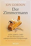 Der Zimmermann: Love, Serve, Care - die drei Prinzipien einer außergewöhnlichen Erfolgsstrategie (German Edition)