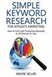 SIMPLE KEYWORD RESEARCH  FOR AFFILIATE MARKETING: How to Find Cash Producing Keywords In 30 Minutes Or Less