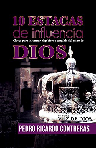 10 estacas de influencia: Claves para instaurar el gobierno tangible del reino de Dios (Spanish Edition)