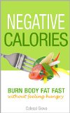 Negative Calories: Burn Body Fat Fast Without Feeling Hungry, Drop up to 10 lbs. in 5 Days, and Success Stories (negative calorie diet, negative calorie foods, foods that cause you to lose weight)