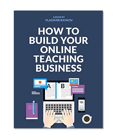 How To Build Your Successful Online Teaching Business (Online Entrepreneurship Book 1)