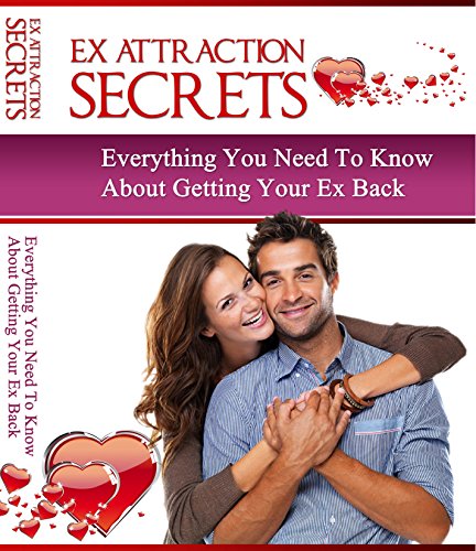 Book Cover Ex Attraction Secrets: Everything You Need To Know About Getting Your Ex Back