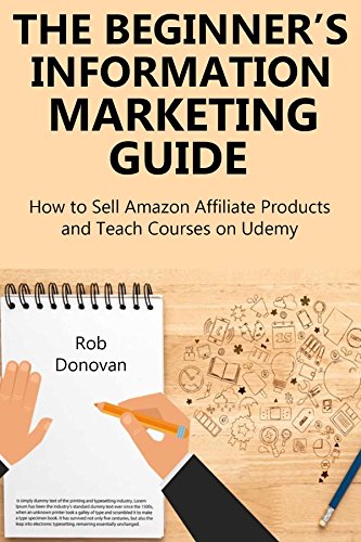 THE BEGINNER’S INFORMATION MARKETING GUIDE: How to Sell Amazon Affiliate Products and Teach Courses on Udemy (English Edition)