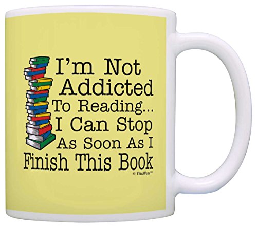 Bookworm Gifts Not Addicted to Reading Can Stop Soon Finish This Book 11oz Ceramic Coffee Mug