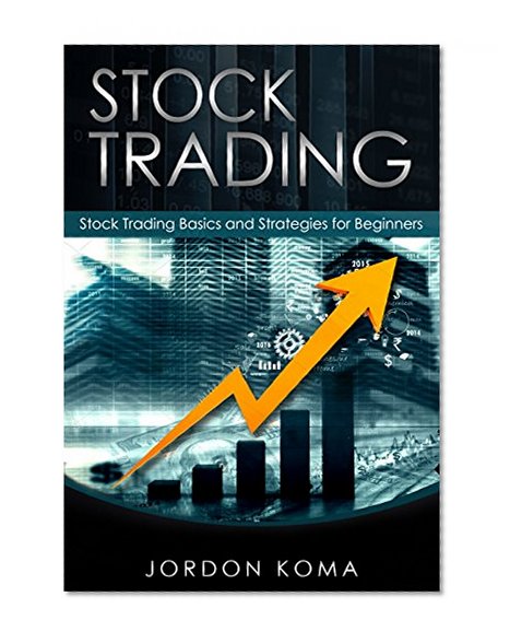 STOCK TRADING: Stock Trading Basics and Strategies for Beginners (stocks, stock trading for beginners, stock trading strategies, stock market investing for beginners, trading basics, invest)