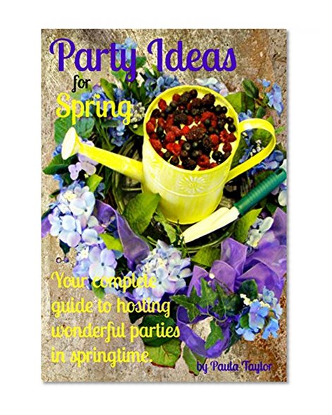 Party Ideas for Spring (The seasons of our lives)