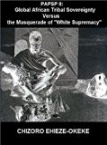 PAPSP II: African Tribal Sovereignty Versus the Masquerade of "White Supremacy"