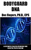 BODYGUARD DNA: A SYSTEMATIC PLAN FOR UPGRADING YOUR EXECUTIVE PROTECTION DNA