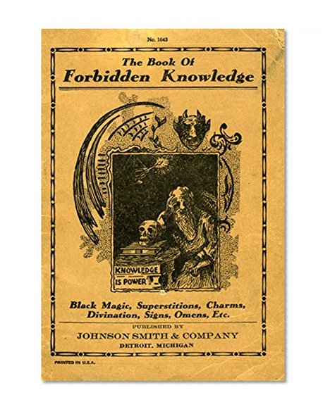 The Book of Forbidden Knowledge: Black Magic, Superstitions, Charms, Divination, Signs, Omens, Etc.