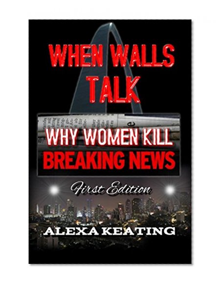WHEN WALLS TALK: Why Women Kill