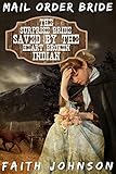 Mail Order Bride: The Surprise Bride Saved by the Heartbroken Indian (Brave Brides for Kind Hearted Indians Book 1)