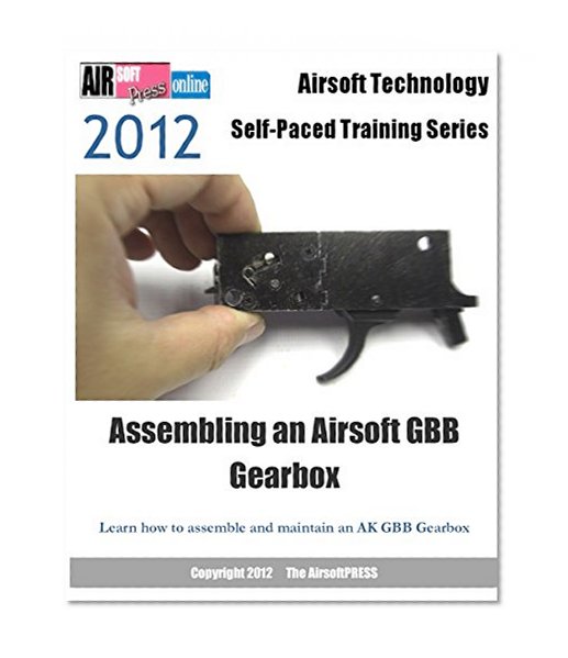 Airsoft Technology Self-Paced Training Series Assembling an Airsoft GBB Gearbox