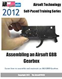 Airsoft Technology Self-Paced Training Series Assembling an Airsoft GBB Gearbox