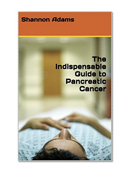 The Indispensable Guide to Pancreatic Cancer
