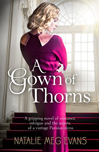 A Gown of Thorns: A gripping novel of romance, intrigue and the secrets of a vintage Parisian dress