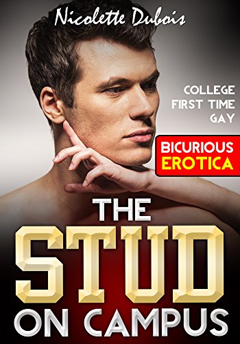 COLLEGE EROTICA: The Stud On Campus: First Time Gay Erotica,Innocent Inexperienced Sensual Sorority Girls Fraternity Erotica,Boy New Door,Tongue Erotica Taboo Forbidden,Erotica Younger Male Curious