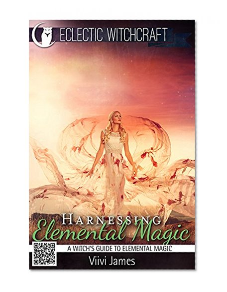 Harnessing Elemental Magic (A Witch's Guide to Elemental Magic)