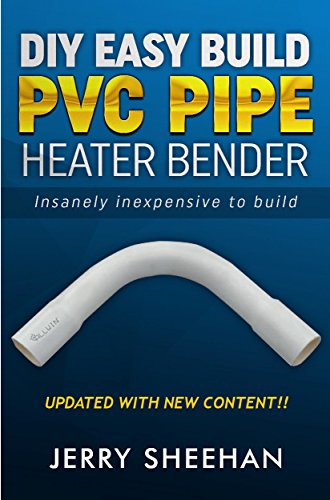 DIY Easy Build PVC Pipe Heater Bender: Insanely inexpensive to build