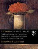 The Plan of Salvation: Five Lectures Delivered at the Princeton Summer School of Theology, June, 1914