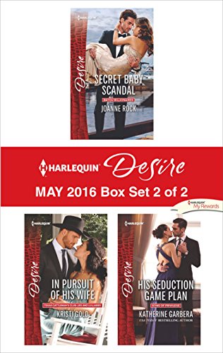 Harlequin Desire May 2016 - Box Set 2 of 2: Secret Baby Scandal\In Pursuit of His Wife\His Seduction Game Plan